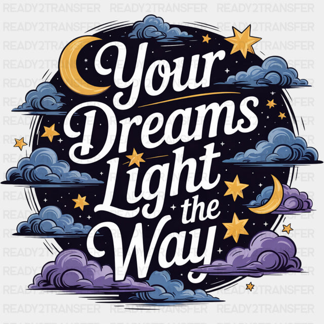 Your Dreams Light The Way - Quotes DTF Transfers ready2transfer Dark Color Design (See Imaging)