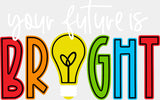 Your Future Is Bright - First Day Of School DTF Transfer Adult Unisex - S & M (10’’) / Light Color Design (See Imaging)