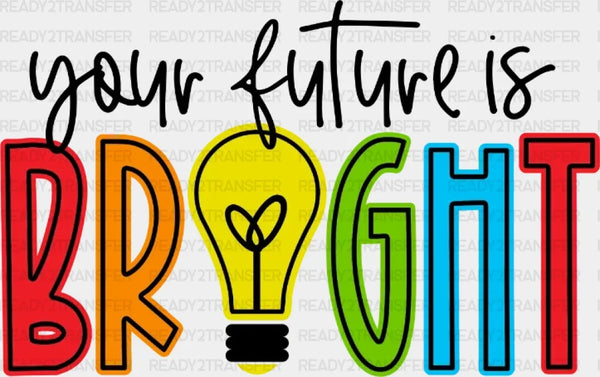 Your Future Is Bright Teacher DTF Heat Transfer