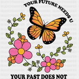 Your Future Needs U, Your Past Does Not - Mental Health DTF Transfers ready2transfer