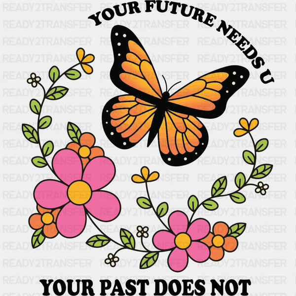 Your Future Needs U, Your Past Does Not - Mental Health DTF Transfers