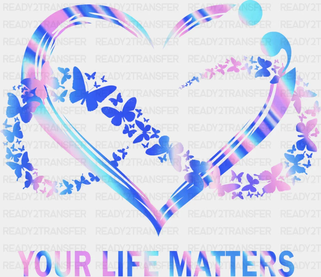Your Life Matters Heart Design - Suicide Awareness DTF Transfer