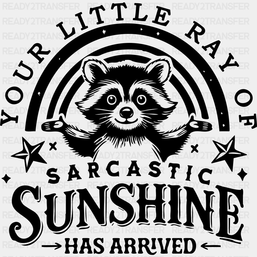 Your Little Ray Of Sarcastic Sunshine - Funny DTF Transfers ready2transfer Dark Color Design (See Imaging)