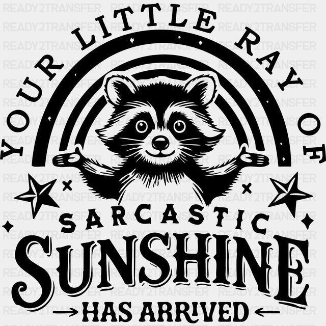 Your Little Ray Of Sarcastic Sunshine - Funny DTF Transfers ready2transfer Dark Color Design (See Imaging)