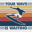 Your Waves Is Waiting - Surfing DTF Transfers ready2transfer Dark Color Design (See Imaging)
