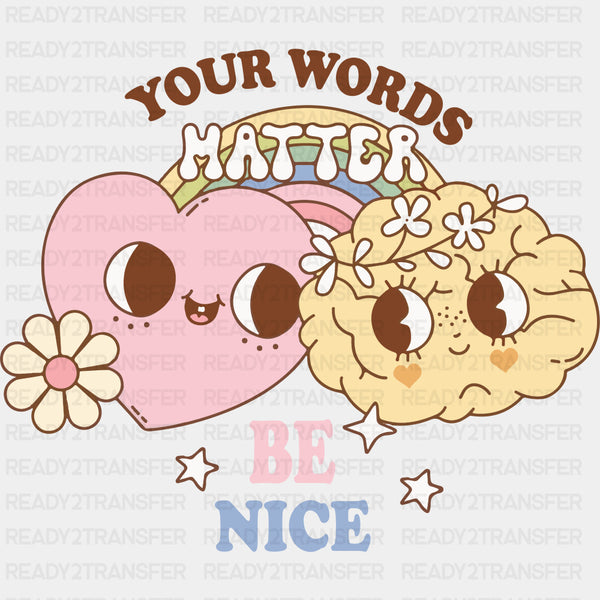 Your Words Matter, Be Nice - Mental Health DTF Transfers