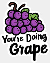 You’re Doing Grape - Minimal UV Sticker Permanent UV DTF Decal Light Color Design (See Imaging)