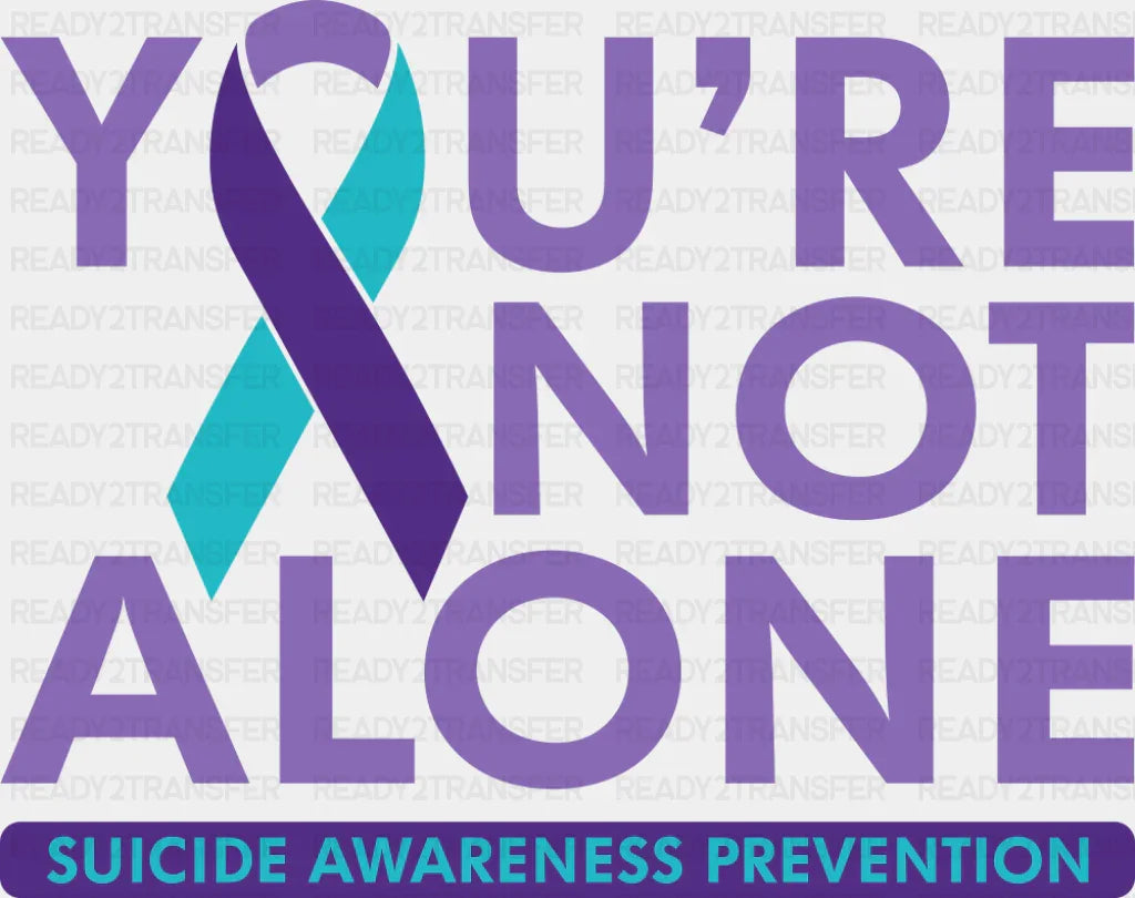 You’re Not Alone - Suicide Awareness DTF Transfer