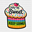 You’re Sweet Keep Going - Minimal UV Sticker Permanent UV DTF Decal