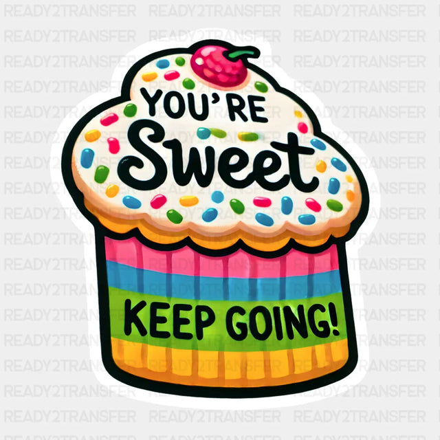 You’re Sweet Keep Going - Minimal UV Sticker Permanent UV DTF Decal