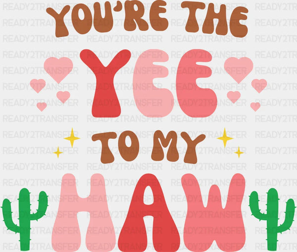 YOURE THE YEE TO MY HAW DTF Transfer