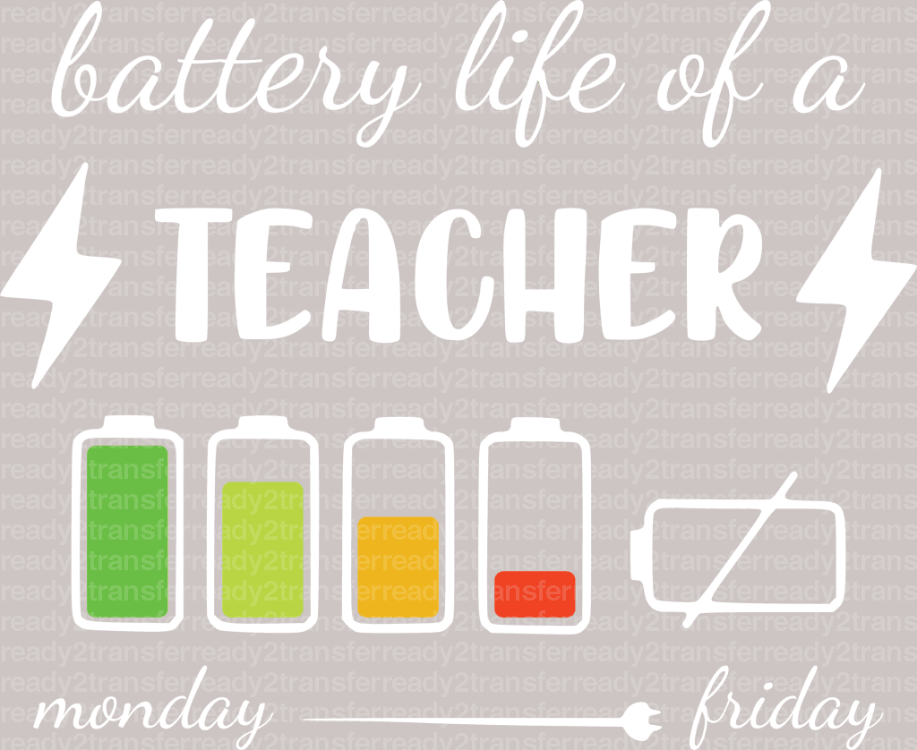 Battery Life Of a Teacher DTF Transfer - ready2transfer
