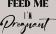 Feed Me I'm Pregnant Mother's Day DTF Heat Transfer, Mama Design, Mom DTF - ready2transfer