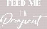 Feed Me I'm Pregnant Mother's Day DTF Heat Transfer, Mama Design, Mom DTF - ready2transfer