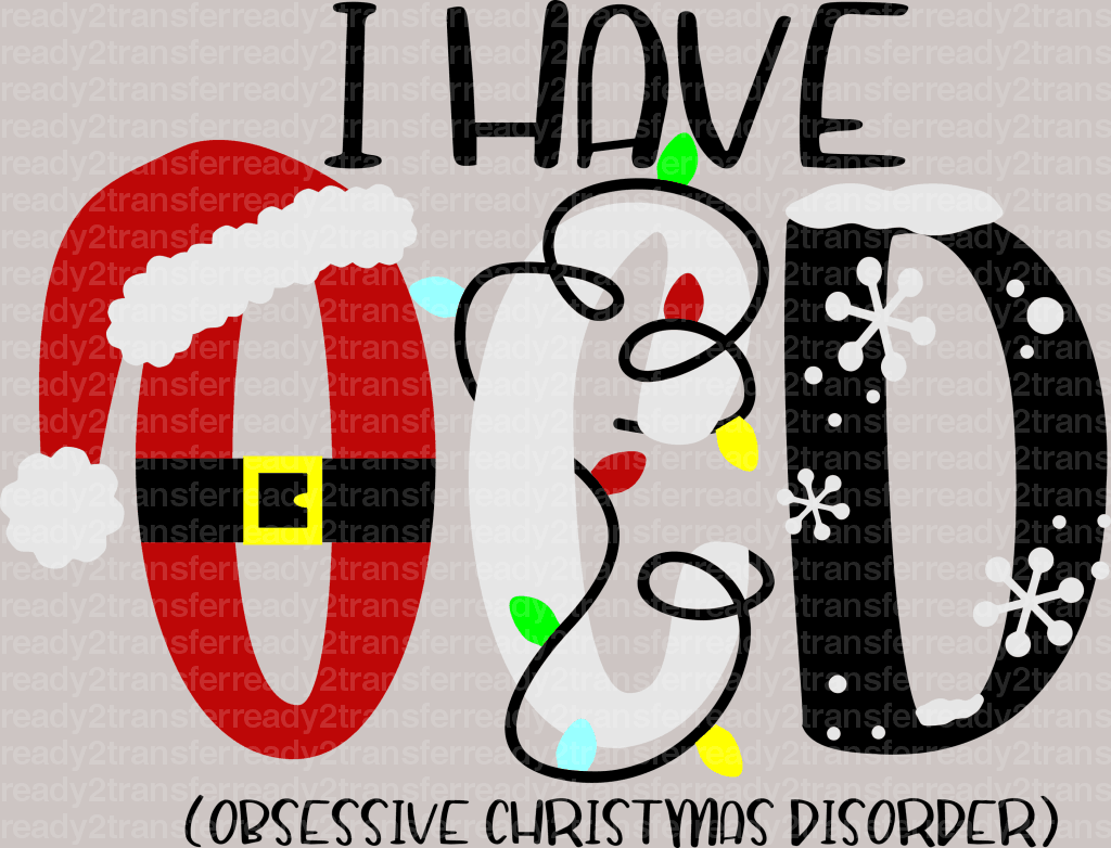 I Have Obsessive Christmas Disorder DTF Transfer - ready2transfer