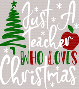 Just A Teacher Who Loves Christmas DTF Transfer - ready2transfer