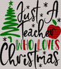 Just A Teacher Who Loves Christmas DTF Transfer - ready2transfer