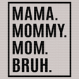 Mama Mommy Mom Bruh DTF Transfer - ready2transfer